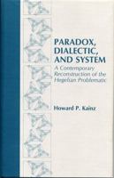 Paradox, Dialectic, and System: A Contemporary Reconstruction of the Hegelian Problematic 0271028300 Book Cover