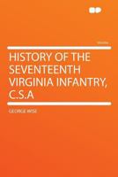History of the Seventeenth Virginia Infantry, C.S.A. 1017452229 Book Cover
