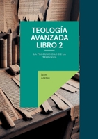 Teología avanzada libro 2: La profundidad de la teología 8411747573 Book Cover
