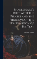 Shakespeare's Fight With the Pirates and the Problems of the Transmission of his Text 1020777389 Book Cover