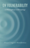 On Vulnerability: A Philosophical Anthropology 1666945471 Book Cover