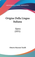 Origine Della Lingua Italiana: Opera 1104148242 Book Cover