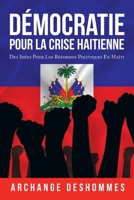 Démocratie Pour La Crise Haitienne: Des Idées Pour Les Réformes Politiques En Haïti 1665519053 Book Cover
