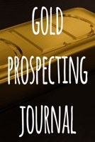 Gold Prospecting Journal: The ideal way to track your gold finds when prospecting - perfect gift for the gold enthusaiast in your life! 1691045047 Book Cover