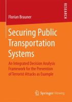 Securing Public Transportation Systems: An Integrated Decision Analysis Framework for the Prevention of Terrorist Attacks as Example 3658153059 Book Cover