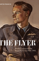 The Flyer: British Culture and the Royal Air Force 1939-1945 0199602298 Book Cover
