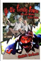 Ye Ole Fiendly Towne and Other Whittier Zombie Haikus: Whittier is suddenly scoured with zombies! And just where is Doobie McDonald during these mayhaps...BAY-beh!? 1456558641 Book Cover