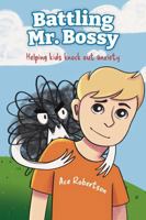 Battling Mr. Bossy: Helping kids knock out anxiety B0GNTXJM95 Book Cover