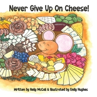 Never Give Up On Cheese B0F9B8JVSD Book Cover