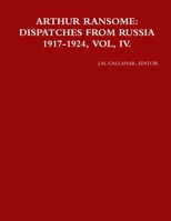 ARTHUR RANSOME: DISPATCHES FROM RUSSIA 1917-1924, VOL, IV. 136568945X Book Cover