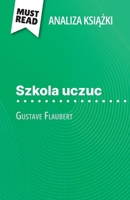 Szkola uczuc ksiazka Gustave Flaubert (Analiza ksiazki): Pelna analiza i szczególowe podsumowanie pracy (Polish Edition) 2808616244 Book Cover