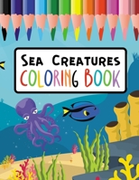 Sea Creatures Coloring Book: 31 Cute Colouring Designs For Toddlers To Relieve Your Stress B08HGTJJWW Book Cover