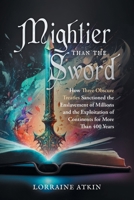Mightier Than the Sword: How Three Obscure Treaties Sanctioned the Enslavement of Millions and the Exploitation of Continents for More Than 400 1039188028 Book Cover