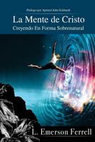 La Mente de Cristo (2016 Version): Creyendo En Forma Sobrenatural 1933163860 Book Cover