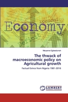 The thwack of macroeconomic policy on Agricultural growth 6200084386 Book Cover