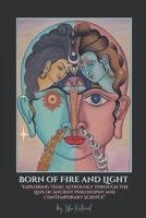 Born of Fire and Light: "Exploring Vedic Astrology through the Lens of Ancient Philosophy and Contemporary Science" B0FPXV84GB Book Cover