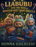 Liabubu and the NERF Winter-Bolt Dart Rescue B0G3XGHQX1 Book Cover