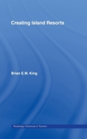 Creating Island Resorts (Routledge Advances in Tourism, 2) 041551357X Book Cover
