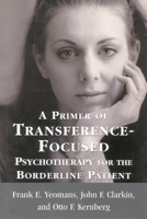 A Primer of Transference Focused Psychotherapy for the Borderline Patient 0765703556 Book Cover