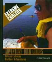 Adventure Tour Guides: Life on Extreme Outdoor Adventures 1435890256 Book Cover