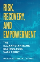 Risk, Recovery, and Empowerment: The Kazakhstan Bank Restructure Case Study B0B13RW9XG Book Cover