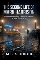 The Second Life of Mark Harrison: I found his other family. Then I found the truth: He never existed at all. B0GKV2YNG4 Book Cover