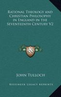 Rational Theology and Christian Philosophy in England in the Seventeenth Century V2 1162742097 Book Cover