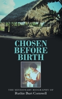 Chosen Before Birth: The Missionary Biography of Ruthie Burt Cornwell 1973667592 Book Cover