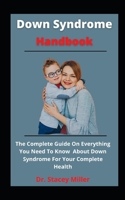 Down Syndrome Handbook: The Complete Guide On Everything You Need To Know About Down Syndrome For Your Complete Health B0991CGV1Z Book Cover