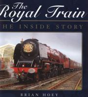 The Royal Train: The Inside Story. Brian Hoey 1844255565 Book Cover