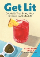 Get Lit: Cocktails That Bring Your Favorite Books to Life 1964487161 Book Cover