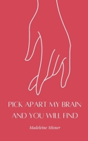 Pick Apart My Brain and You Will Find 9363309053 Book Cover