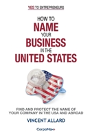 How to Name Your Business in the United States: Find and Protect the Name of Your Company in the USA and Abroad 195201204X Book Cover
