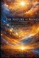 The Nature of Mind: Consciousness, Reality, and the Foundations of Mental Life B0GRGW62MK Book Cover