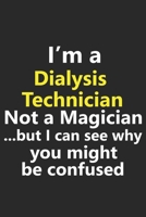 I'm a Dialysis Technician Not A Magician But I Can See Why You Might Be Confused: Funny Job Career Notebook Journal Lined Wide Ruled Paper Stylish Diary Planner 6x9 Inches 120 Pages Gift 1710323205 Book Cover