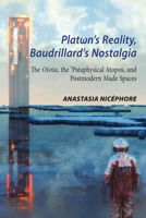 Platωns Reality, Baudrillards Nostalgia: The Oὐσία, the Pataphysical Atopos, and Postmodern Made Spaces 1433182297 Book Cover