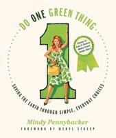 Do One Green Thing: Saving the Earth Through Simple, Everyday Choices 0312559763 Book Cover