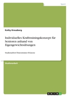 Individuelles Krafttrainingskonzept für Senioren anhand von Eigengewichtsübungen: Studienarbeit Fitnesstrainer B-Lizenz 334637422X Book Cover
