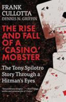 The Rise And Fall Of A 'Casino' Mobster: The Tony Spilotro Story Through A Hitman's Eyes 1942266952 Book Cover