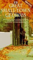 75 Great Small-Town Getaways: Inviting Stops Along the Way from the Editors of Midwest Living Magazine 0696200430 Book Cover