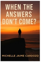 when the answers don't come? B0FF4MYKWD Book Cover