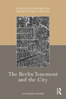 The Berlin Tenement and the City (Routledge Research in Architectural History) 1032434333 Book Cover