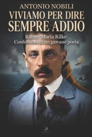 Viviamo per dire sempre addio: Rainer Maria Rilke: Confessioni di un giovane poeta (Italian Edition) B0H14M832L Book Cover