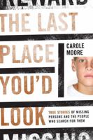 The Last Place You'd Look: True Stories of Missing Persons and the People Who Search for Them 1442203684 Book Cover