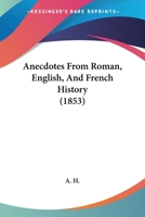 Anecdotes From Roman, English, And French History 1104614863 Book Cover