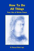 How to Do All Things: Your Use of Divine Power B00158QGO0 Book Cover