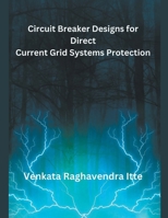 Circuit Breaker Designs for Direct Current Grid Systems Protection 1835800580 Book Cover