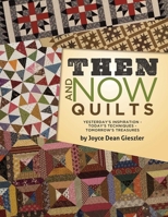Then and Now Quilts: Yesterday's Inspiration Today's Techniques Tomorrow's Treasures 1611691346 Book Cover