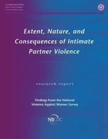 Extent, Nature, and Consequences of Intimate Partner Violence: Findings from the National Violence Against Women Survey - Scholar's Choice Edition 1478262397 Book Cover