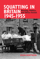 Squatting in Britain 1945-1955: Housing, Politics, and Direct Action 085036728X Book Cover